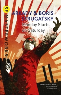 Arkady Strugatsky et Boris Strugatsky - Monday Starts on Saturday.