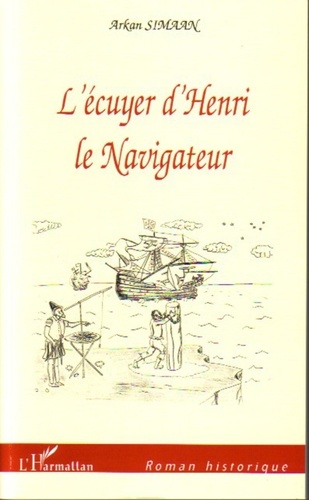 Arkan Simaan - L'écuyer d'Henri le Navigateur.