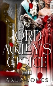  Arla Jones - Lord Ackley's Choice - The Ackley Family Saga, #1.