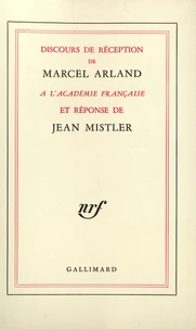 Discours de réception de Marcel Arland à l'Académie Française et réponse de Jean Mistler