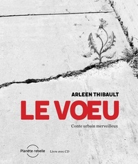 Arleen Thibault et Sylvain Neault - Le Vœu - Conte urbain merveilleux.