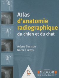 Arlene Coulson et Noree Lewis - Atlas d'anatomie radiographique du chien et du chat.