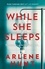 While She Sleeps. A gritty, compelling and page-turning thriller