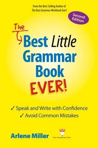 The Best Little Grammar Book Ever! Second Edition: Speak and Write with Confidence / Avoid Common Mistakes