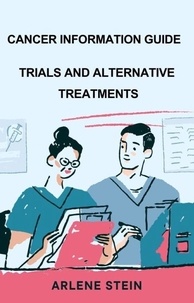  arlene stein - Cancer Information Guide, Trials and Alternative Treatment.