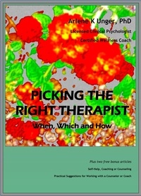  Arlene Unger, PhD - Picking the Right Therapist: When, Which and How.