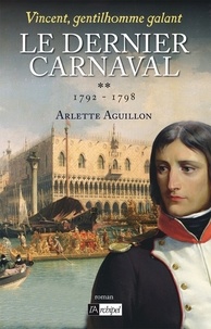 Arlette Aguillon - Vincent, gentilhomme galant T2 : Le dernier carnaval - 1792 - 1798.