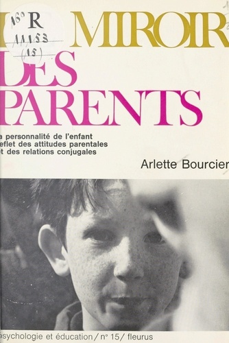 Le miroir des parents. La personnalité de l'enfant, reflet des attitudes parentales et des relations conjugales