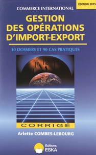Il pdf ebook télécharger gratuitement Gestion des opérations d'import-export  - Corrigé PDF DJVU 9782747224123 (French Edition) par Arlette Combes-Lebourg