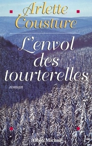 Arlette Cousture - L'Envol des tourterelles - La Saga d'une famille d'immigrants dans le Canada des années 60.
