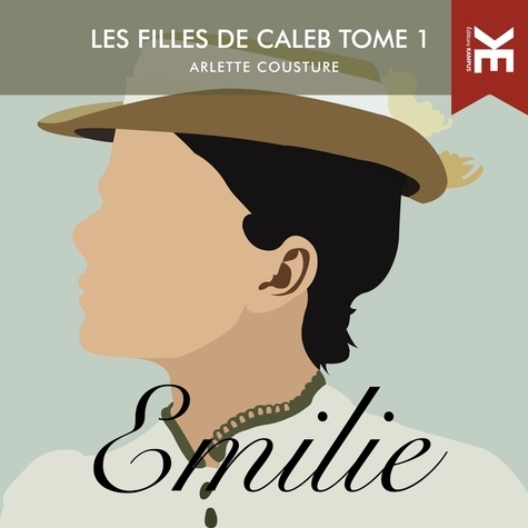 Arlette Cousture et Clotilde Seille - Les filles de Caleb: Tome 1 - Emilie.