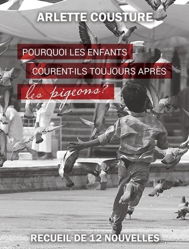  Arlette Cousture - Pourquoi les enfants courent-ils toujours après les pigeons ?.