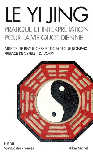 Arlette De Beaucorps et Dominique Bonpaix - Le Yi Jing - Pratique et interprétation pour la vie quotidienne.