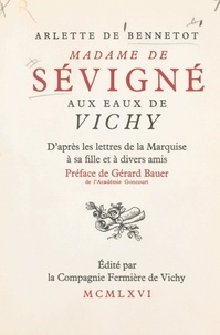 Arlette de Bennetot et  Compagnie fermière de l'établi - Madame de Sévigné aux eaux de Vichy - D'après les lettres de la marquise à sa fille et à divers amis.