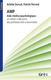 Arlette Durual et Patrick Perrard - Aide médico-psychologique - Un métier à découvrir, des professionnels à reconnaître.