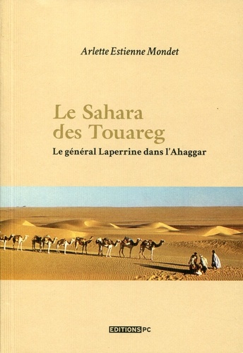 Arlette Estienne-Mondet - Le Sahara des Touareg - Le général Laperinne dans l'Ahaggar.