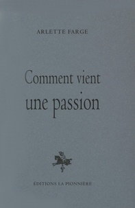 Arlette Farge - Comment vient une passion.