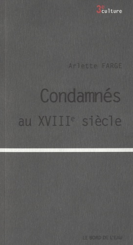 Arlette Farge - Condamnés au XVIIIe siécle.