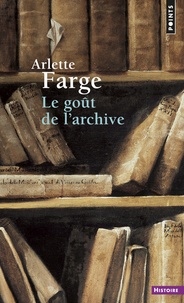 Arlette Farge - Le goût de l'archive.