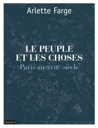 Le peuple et les choses  : Paris au XVIIIe siècle