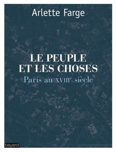 Le peuple et les choses  : Paris au XVIIIe siècle