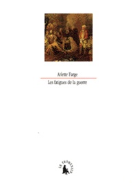 Arlette Farge - Les fatigues de la guerre - XVIIIe siècle, Watteau.