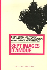 Arlette Farge et Jean-François Laé - Sept images d'amour.