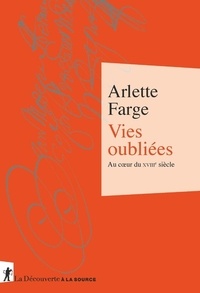 Arlette Farge - Vies oubliées - Au coeur du XVIIIe siècle.