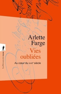 Arlette Farge - Vies oubliées - Au coeur du XVIIIe siècle.
