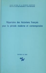 Arlette Faugères et Régine Ferré - Répertoire des historiens français pour la période moderne et contemporaine.