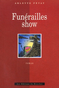 Arlette Fétat - Funérailles show - Ou L'enterrement provisoire.