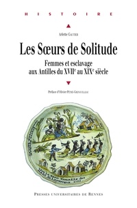 Arlette Gautier - Les Soeurs de Solitude - Femmes et esclavage aux Antilles du XVIIe au XIXe siècle.
