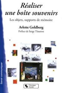 Arlette Goldberg - Réaliser une boîte souvenir : Guide illustré - Les objets, supports de mémoire.