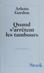 Arlette Gordon - Quand s'arrêtent les tambours.