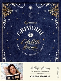 Arlette Grimm - Le précieux grimoire d'Arlette Grimm - Manuel d'une sorcière moderne.