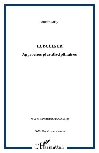 Arlette Lafay - La douleur - Approches pluridisciplinaires.