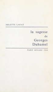 Arlette Lafay - La sagesse de Georges Duhamel.