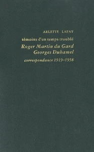 Témoins d'un temps troublé : Roger Martin du Gard, Georges Duhamel, correspondance 1919-1958