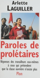 Arlette Laguiller - Paroles De Proletaires. Reponses Des Travailleurs Eux-Memes A Ceux Qui Pretendent Que La Classe Ouvriere N'Existe Pas.