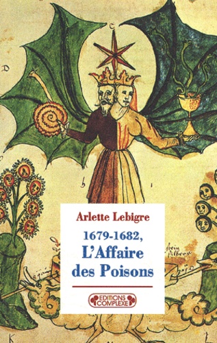 Arlette Lebigre - 1679-1682, L'Affaire Des Poisons.