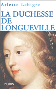 Arlette Lebigre - La duchesse de Longueville.