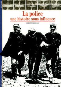 Arlette Lebigre - La Police. Une Histoire Sous Influence.