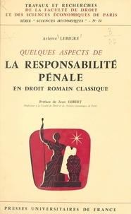 Arlette Lebigre et Jean Imbert - Quelques aspects de la responsabilité pénale en droit romain classique.