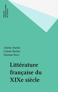 Arlette Michel et Colette Becker - Littérature française du XIXe siècle.
