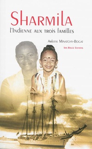 Arlette Minatchy-Bogat - Sharmila, l'Indienne aux trois familles.