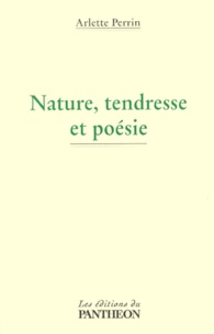 Arlette Perrin - Nature, Tendresse Et Poesie.