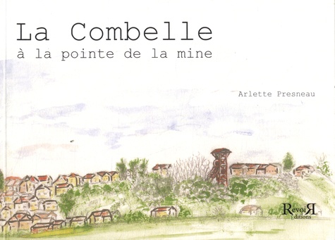 Arlette Presneau - La Combelle à la pointe de la mine.