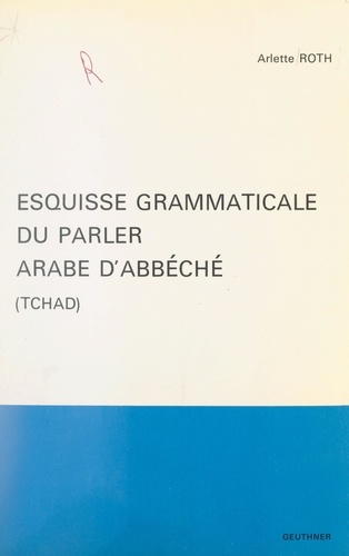 Esquisse grammaticale du parler arabe d'Abbéché (Tchad)
