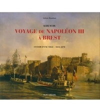 Arlette Roudaut - Voyage impérial à Brest - L'essor d'une ville 1852-1870.