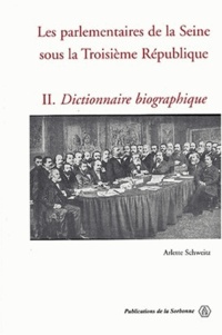 Arlette Schweitz - Les Parlementaires De La Seine Sous La Troisieme Republique. Tome 2, Dictionnaire Biographique.